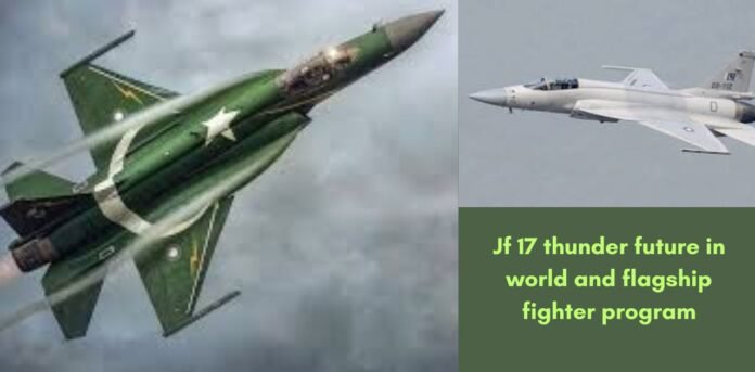 Jf 17 thunder future in world and flagship fighter program